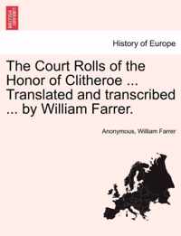 The Court Rolls of the Honor of Clitheroe ... Translated and transcribed ... by William Farrer.