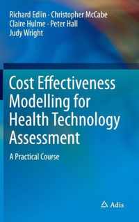 Cost Effectiveness Modelling for Health Technology Assessment: A Practical Course