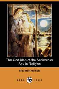 The God-Idea of the Ancients or Sex in Religion