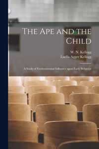 The Ape and the Child; a Study of Environmental Influence Upon Early Behavior