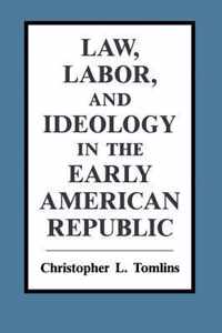 Law, Labor, and Ideology in the Early American Republic