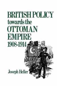 British Policy Towards the Ottoman Empire 1908-1914