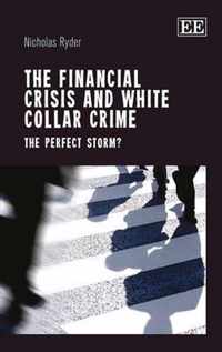 The Financial Crisis and White Collar Crime  The Perfect Storm?