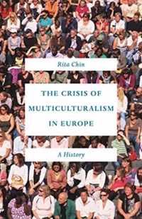 The Crisis of Multiculturalism in Europe  A History