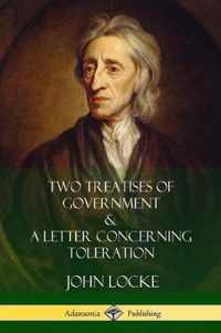 Two Treatises of Government and A Letter Concerning Toleration