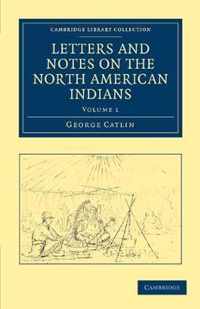 Letters and Notes on the North American Indians