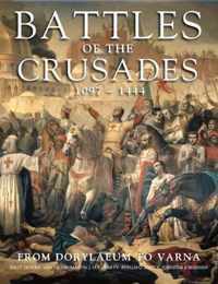 Battles of the Crusades 1097-1444: From Dorylaeum to Varna