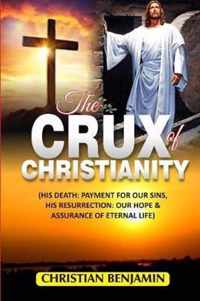 The Crux of Christianity: (His Death: Payment for our sins, His Resurrection