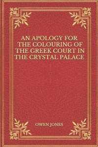 An Apology for the Colouring of the Greek Court in the Crystal Palace