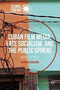 Cuban Film Media Late Socialism and the Public Sphere