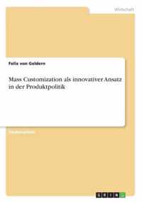 Mass Customization als innovativer Ansatz in der Produktpolitik