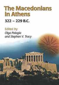 The Macedonians in Athens, 322-229 B.C.