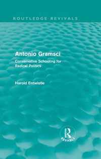 Antonio Gramsci (Routledge Revivals): Conservative Schooling For Radical Politics