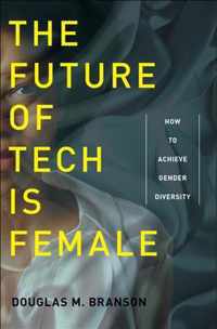 The Future of Tech Is Female How to Achieve Gender Diversity