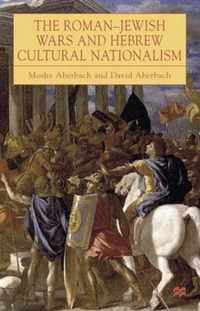 The Roman-Jewish Wars and Hebrew Cultural Nationalism, 66-2000 CE