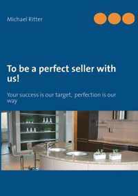 To be a perfect seller with us!