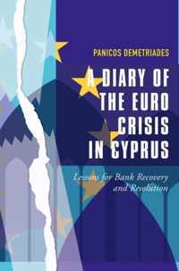 A Diary of the Euro Crisis in Cyprus: Lessons for Bank Recovery and Resolution