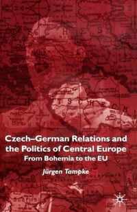 Czech-German Relations and the Politics of Central Europe