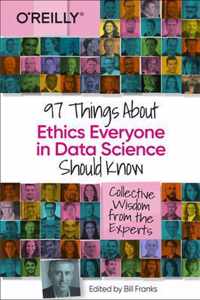 97 Things about Ethics Everyone in Data Science Should Know Collective Wisdom from the Experts