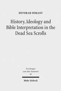 History, Ideology and Bible Interpretation in the Dead Sea Scrolls