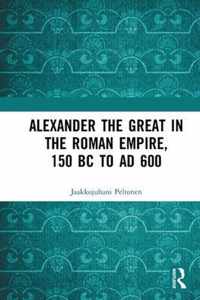 Alexander the Great in the Roman Empire, 150 BC to AD 600