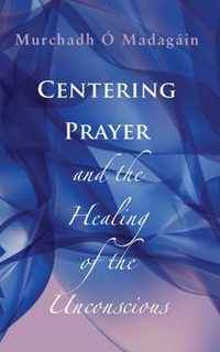 Centering Prayer and the Healing of the Unconscious