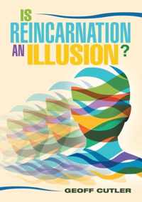 Is Reincarnation an Illusion?