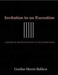 Invitation to an Execution: A History of the Death Penalty in the United States