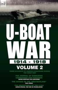 U-Boat War 1914-1918: Volume 2-Three accounts of German submarines during the Great War