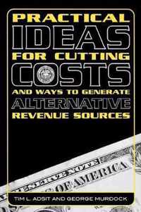 Practical Ideas for Cutting Costs and Ways to Generate Alternative Revenue Sources