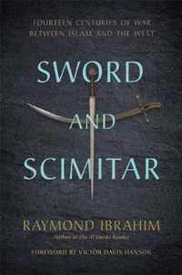 Sword and Scimitar Fourteen Centuries of War between Islam and the West