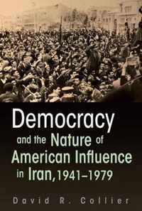 Democracy and the Nature of American Influence in Iran, 1941-1979