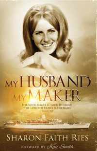 My Husband My Maker: For your Maker is your Husband - The Lord of Hosts is His NameIsaiah 54