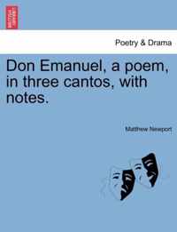 Don Emanuel, a Poem, in Three Cantos, with Notes.