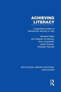 Achieving Literacy (Rle Edu I): Longitudinal Studies of Adolescents Learning to Read