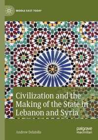 Civilization and the Making of the State in Lebanon and Syria