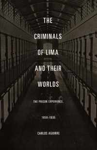 The Criminals of Lima and Their Worlds