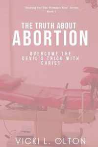 The Truth About Abortion