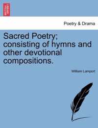 Sacred Poetry; Consisting of Hymns and Other Devotional Compositions.