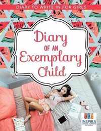 Diary of an Exemplary Child - Diary to Write In for Girls