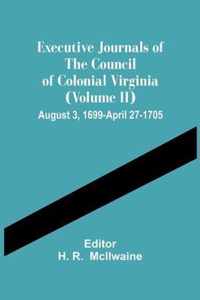 Executive Journals Of The Council Of Colonial Virginia (Volume Ii) August 3, 1699-April 27-1705