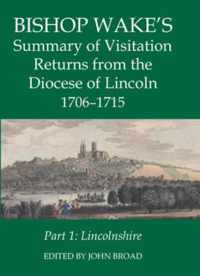 Bishop Wake's Summary of Visitation Returns from the Diocese of Lincoln 1705-15