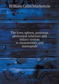 The liver, spleen, pancreas, peritoneal relations and biliary system in monotremes and marsupials