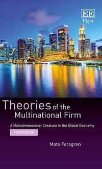Theories of the Multinational Firm  A Multidimensional Creature in the Global Economy, Third Edition