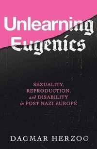 Unlearning Eugenics: Sexuality, Reproduction, and Disability in Post-Nazi Europe