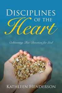 Disciplines of the Heart - Cultivating True Devotion for God