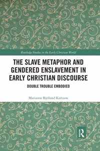 The Slave Metaphor and Gendered Enslavement in Early Christian Discourse