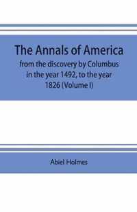 The annals of America, from the discovery by Columbus in the year 1492, to the year 1826 (Volume I)