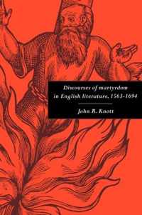 Discourses of Martyrdom in English Literature, 1563-1694