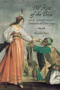 Rise Of The Diva On The Sixteenth-Century Commedia Dell'Arte